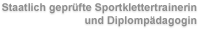 Diplompädagogin und Klettertrainerin Diplompädagogin und Sportklettertrainerin